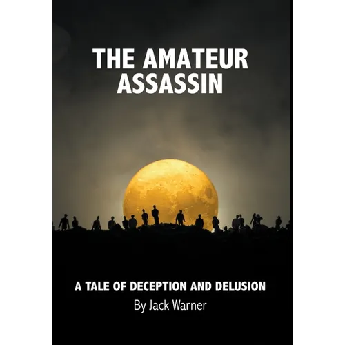 The Amateur Assassin: A Tale of Deception and Delusion
