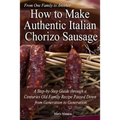 How to Make Authentic Italian Chorizo Sausage: A Step-by-Step Guide through a Centuries Old Family Recipe Passed down from Generation to Generation