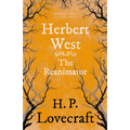 Herbert West Reanimator (Fantasy and Horror Classics); With a Dedication by George Henry Weiss
