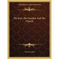 The Jews, The Gentiles And The Church