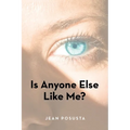Is Anyone Else Like Me?