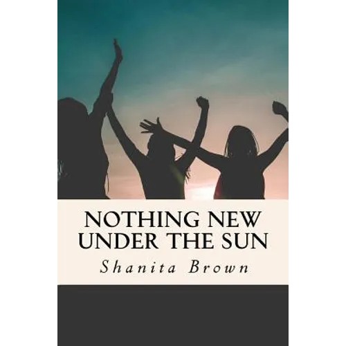 Nothing New Under The Sun: Quick Guide To Purposeful and Intentional Living