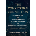 The Psilocybin Connection: Psychedelics, the Transformation of Consciousness, and Evolution on the Planet--An Integral Approach