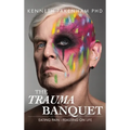 Trauma Banquet: Eating Pain - Feasting on Life