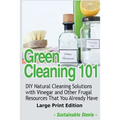 Green Cleaning 101 (Large Print Edition): DIY Natural Cleaning Solutions with Vinegar and Other Frugal Resources That You Already Have