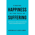 Finding Happiness In The Face Of Suffering