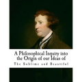 A Philosophical Inquiry Into the Origin of Our Ideas of the Sublime and Beautifu: Edmund Burke