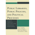 Public Libraries, Public Policies, and Political Processes: Serving and Transforming Communities in Times of Economic and Political Constraint