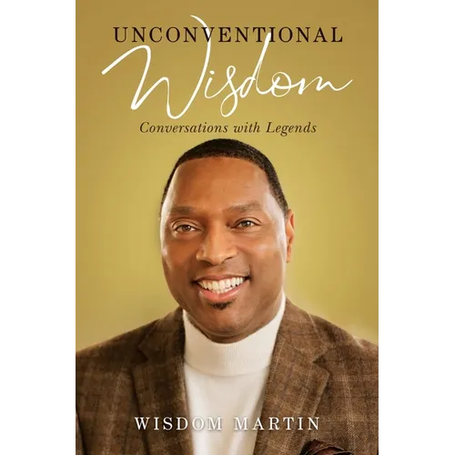 Unconventional Wisdom: Conversations with Legends