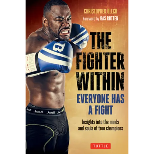 The Fighter Within: Everyone Has a Fight-Insights Into the Minds and Souls of True Champions