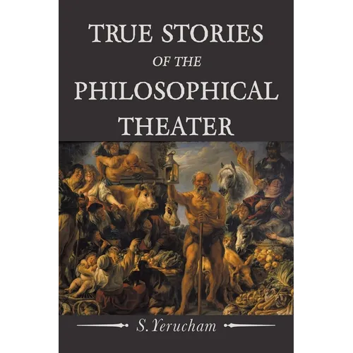 True Stories of the Philosophical Theater