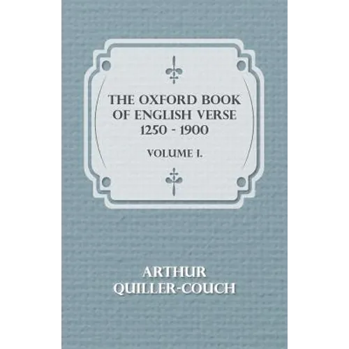 The Oxford Book Of English Verse 1250 - 1900 - Volume I.