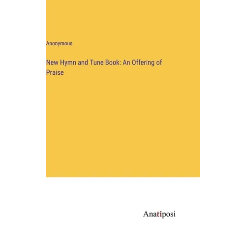 New Hymn and Tune Book: An Offering of Praise