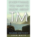Everything You Want to Know about TM -- Including How to Do It