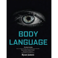 Body Language: Master The Psychology and Techniques Behind How to Analyze People Instantly and Influence Them Using Body Language, Subliminal Persuasi