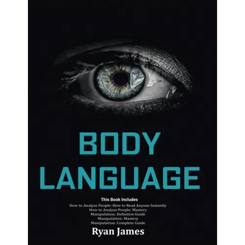Body Language: Master The Psychology and Techniques Behind How to Analyze People Instantly and Influence Them Using Body Language, Subliminal Persuasi