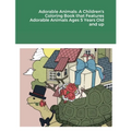 Adorable Animals: A Children's Coloring Book that Features Adorable Animals Ages 5 Years Old and up