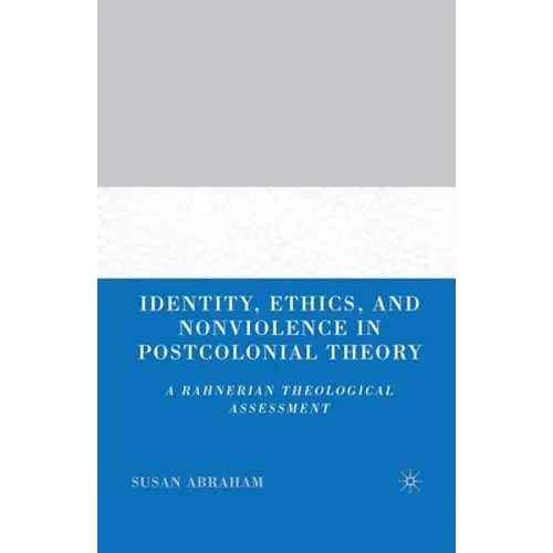 Identity, Ethics, and Nonviolence in Postcolonial Theory: A Rahnerian Theological Assessment