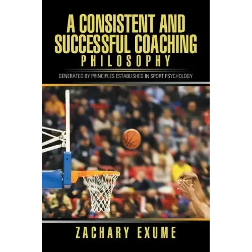A Consistent and Successful Coaching Philosophy: Generated by Principles Established in Sport Psychology