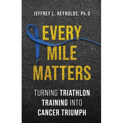 Every Mile Matters: Turning Triathlon Training Into Cancer Triumph