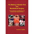 The Making of British Oral and Maxillofacial Surgery: Voices of Pioneers and Witnesses to its Evolution from Hospital Dentistry