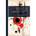 An Elementary Course in the Integral Calculus