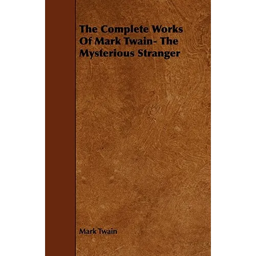 The Complete Works Of Mark Twain- The Mysterious Stranger