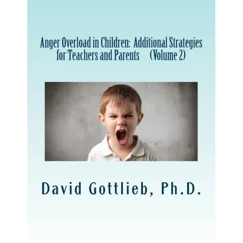 Anger Overload in Children: Additional Strategies for Teachers and Parents