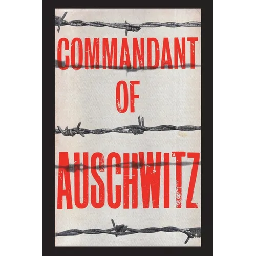 Commandant of Auschwitz: The Autobiography of Rudolf Hoess