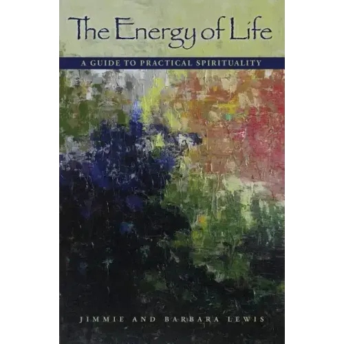 The Energy of Life: A Guide to Practical Spirituality
