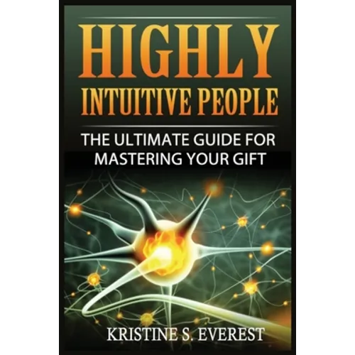 Highly Intuitive People: The Ultimate Guide For Mastering Your Gift