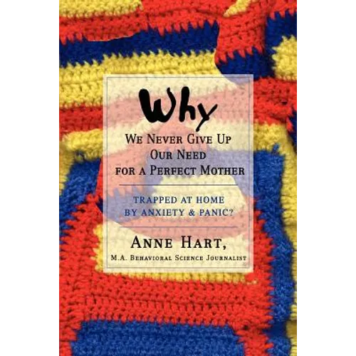 Why We Never Give Up Our Need for a Perfect Mother: Trapped at Home by Anxiety & Panic?