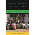 X-Rays, Spirits, and Witches: Understanding Health and Illness in Ethnographic Context