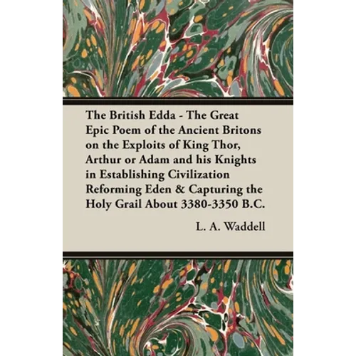 The British Edda: The Great Epic Poem of the Ancient Britons on the Exploits of King Thor, Arthur or Adam and His Knights in Establishing Civilization