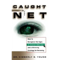 Caught in the Net: How to Recognize the Signs of Internet Addiction--And a Winning Strategy for Recovery