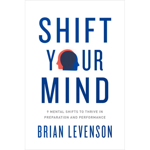 Shift Your Mind: 9 Mental Shifts to Thrive in Preparation and Performance