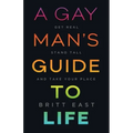 A Gay Man's Guide to Life: Get Real, Stand Tall, and Take Your Place