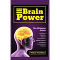 Brain Power: The Ultimate Guide to Enhance Cognition, Improve Concentration, Sharpen Memory and Achieve Overall Mental Wellness