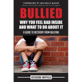 Bullied: Why You Feel Bad Inside and What to Do About It