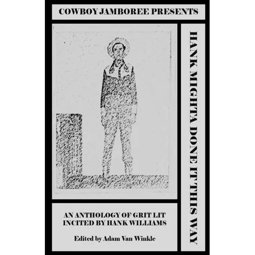 Hank Mighta Done It This Way: an anthology of grit lit incited by Hank Williams