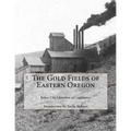 The Gold Fields of Eastern Oregon