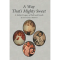 A Way That's Mighty Sweet: A Mother's Legacy of Faith and Family