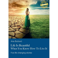 Life Is Beautiful When You Know How To Live It: Five life changing stories
