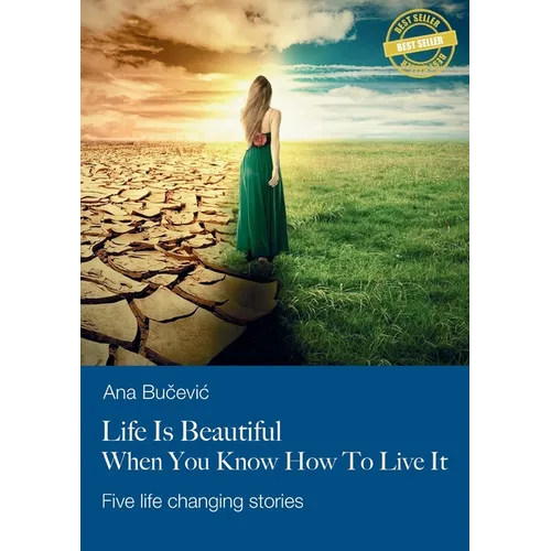 Life Is Beautiful When You Know How To Live It: Five life changing stories