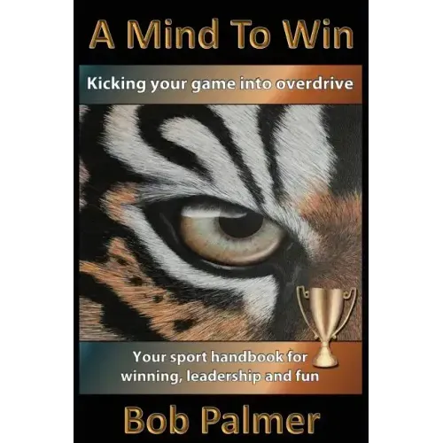 A Mind to Win: Your sport handbook for winning, leadership and fun