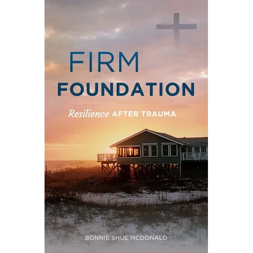 Firm Foundation: Resilience After Trauma