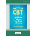 Super Simple CBT: Six Skills to Improve Your Mood in Minutes [Large Print 16 Pt Edition]
