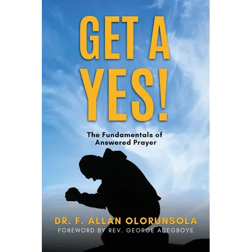 Get A Yes!: The fundamentals of answered prayer