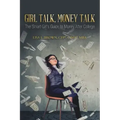 Girl Talk, Money Talk: The Smart Girl's Guide to Money After College