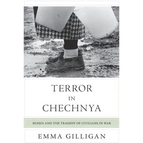 Terror in Chechnya: Russia and the Tragedy of Civilians in War